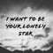 I Want to Be Your Lonely Star artwork