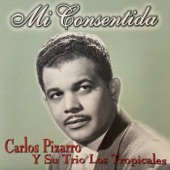 Carlos Pizarro Y Su Trio Los Tropicales - Mi Consentida