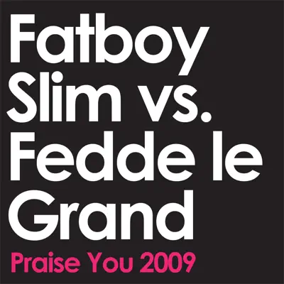 Praise You 2009 (Radio Edit) - Single - Fatboy Slim