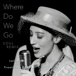 Where Do We Go: SOUL REMIX Feat. Trout Fresh/呂士軒【SmashRegz/違法】 (Soul Remix) - Single by Lara Veronin album reviews, ratings, credits