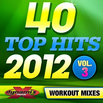 40 Top Hits 2012 Vol. 3 (Unmixed Workout Songs For Fitness, Exercise, Walking, Jogging and Running) by Dynamix Music Workout album reviews, ratings, credits