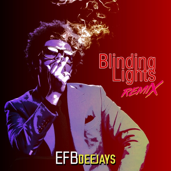 Blinding Lights (feat. The Weeknd) [Remix] - Single - Efb Deejays