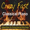 Crazy Fast Classical Piano (Upbeat Music for Driving, Exercise, Party Songs)
