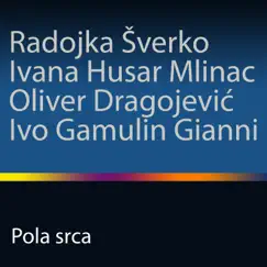 Pola srca - Single by Radojka Sverko, Ivana Husar Mlinac & Oliver Dragojević album reviews, ratings, credits