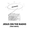 Jesus on the Radio (Two Ways) - Single album lyrics, reviews, download