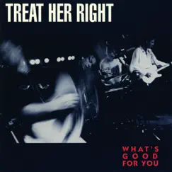 What's Good for You by Treat Her Right album reviews, ratings, credits