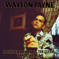 Waylon Payne - Blue Eyes, The Harlot, The Queer, The Pusher & Me: Act III - Single artwork