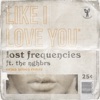 Like I Love You (feat. The NGHBRS) by Lost Frequencies iTunes Track 18