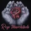 Stream & download Rosa Marchitada (feat. El Boza)