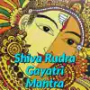 Shiva Rudra Gayatri Mantra - EP album lyrics, reviews, download
