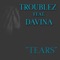 Tears (feat. Davina Joy) - Troublez lyrics