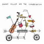 Sammy Miller and the Congregation - Big Rock Candy Mountain