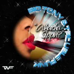 Whatcha Sippin' - Single by Big Tony & Trouble Funk album reviews, ratings, credits