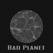Bad Planet artwork