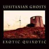 Lusitanian Ghosts - Exotic Quixotic