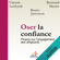 Bruno Jarrosson, Vincent Lenhardt & Bertrand Martin - Oser la confiance. Propos sur l'engagement des dirigeants