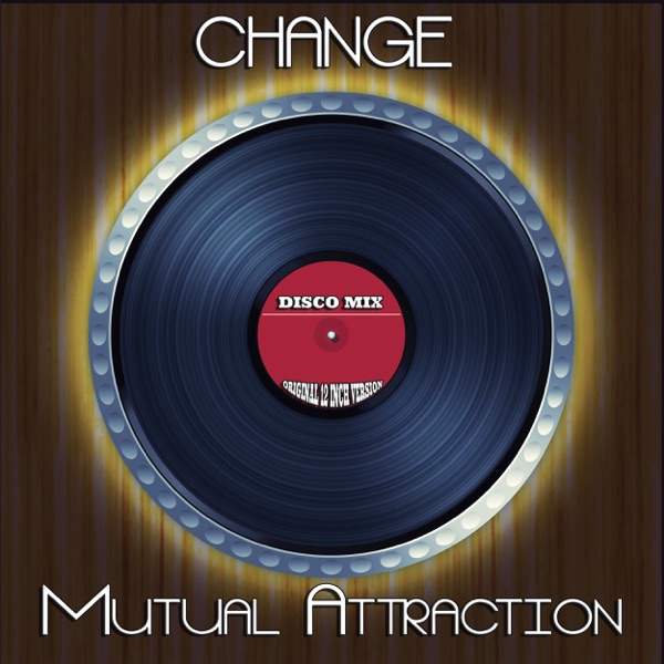 Mutual Attraction (Disco Mix - Original 12 Inch Version) [Remixes] - EP - Change