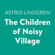 Astrid Lindgren - The Children of Noisy Village (Unabridged)