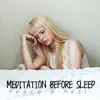 Meditation Before Sleep: Peace & Rest, Calming Evning, Dreams Relaxation, Soothing Night, Yoga & Mindfulness, Sleep Music album lyrics, reviews, download