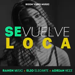 Se Vuelve Loca - Single by Rahen Music, Elio Elegante & Adrian Nezz album reviews, ratings, credits