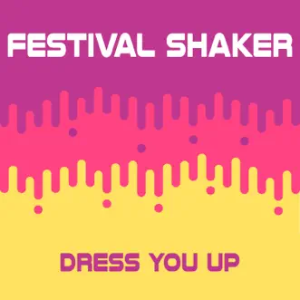 Dress You Up - Single by Festival Shaker album reviews, ratings, credits