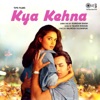 Kya Kehna (Original Motion Picture Soundtrack), 2000