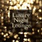 Loud as Luxury - Smooth Lounge Piano lyrics