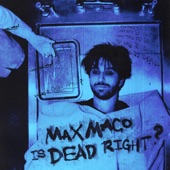Max Maco Is Dead Right? artwork