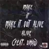 Make It Out Alive (feat. Dmad) - Single album lyrics, reviews, download