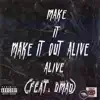 Stream & download Make It Out Alive (feat. Dmad) - Single