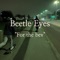 For the Bev - Beetle Eyes lyrics
