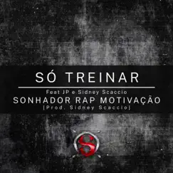 Só Treinar (feat. JP & Sidney Scaccio) - Single by SonhadorRapMotivação album reviews, ratings, credits