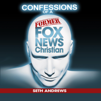 Seth Andrews - Confessions of a Former Fox News Christian (Unabridged) artwork