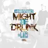 Might Be Drunk (feat. The Lacs) - Single album lyrics, reviews, download
