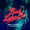 Bad Like Me (feat. Bryan Mg) - Single album lyrics, reviews, download