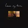 Leave My Home - Single album lyrics, reviews, download