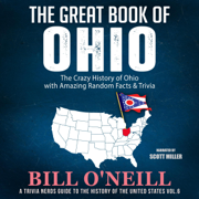 The Great Book of Ohio: The Crazy History of Ohio with Amazing Random Facts & Trivia: A Trivia Nerds Guide to the History of the United States, Book 6 (Unabridged)
