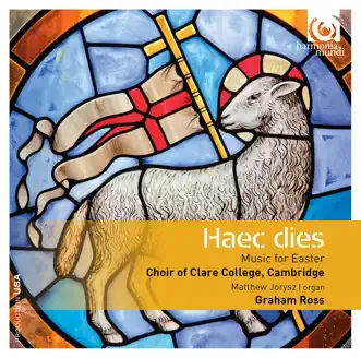 Haec dies: Music for Easter (Bonus Track Version) by Choir of Clare College, Cambridge & Graham Ross album reviews, ratings, credits