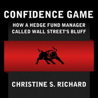 Christine S. Richard - Confidence Game: How Hedge Fund Manager Bill Ackman Called Wall Street's Bluff artwork