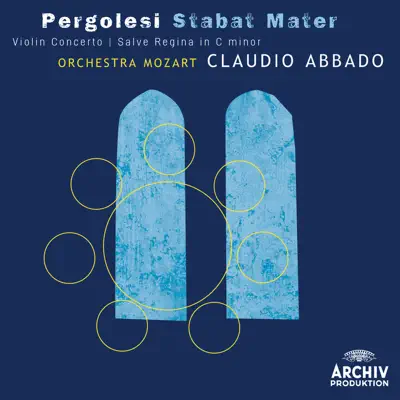 Pergolesi: Stabat mater, Violin Concerto & Salve Regina in C Minor - Claudio Abbado Pergolesi: Stabat mater, Violin Concerto & Salve Regina in C Minor - Claudio Abbado