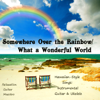 Somewhere Over the Rainbow / What a Wonderful World - Hawaiian Style Songs - Relaxation Guitar Maestro