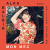 Mon mec (with Philippe Katerine) - Alka Balbir