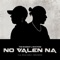 No Valen Na (feat. The Rose Boy & Mostone) - Molex Family lyrics