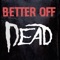 Better Off Dead - DeadSteps lyrics