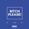 Bitch Please (feat. Rocket) - Fresh Fruit x Tyeich lyrics