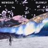 NewDad - Slowly