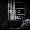I Scare Myself - Single album lyrics, reviews, download