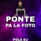 Ponte Pa la Foto - Pola DJ lyrics