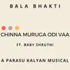 Chinna Muruga Odi Vaa (Bala Bhakti) (feat. Baby Shruthi) - Single album lyrics, reviews, download