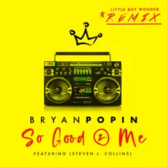 So Good 2 Me (LBWM Remix) - Single [feat. Steven J. Collins] - Single by Bryan Popin album reviews, ratings, credits